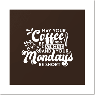 May Your Coffee Be Strong and Your Mondays Be Short Posters and Art